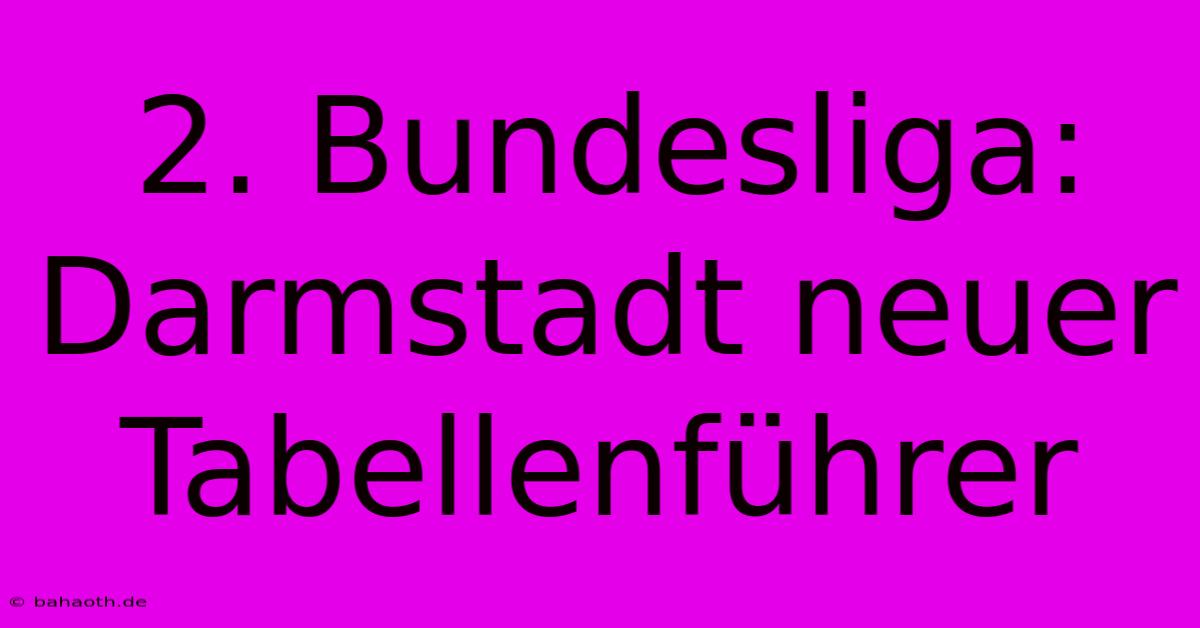 2. Bundesliga: Darmstadt Neuer Tabellenführer