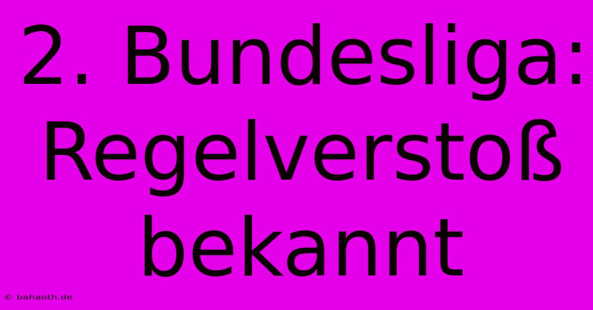 2. Bundesliga: Regelverstoß Bekannt