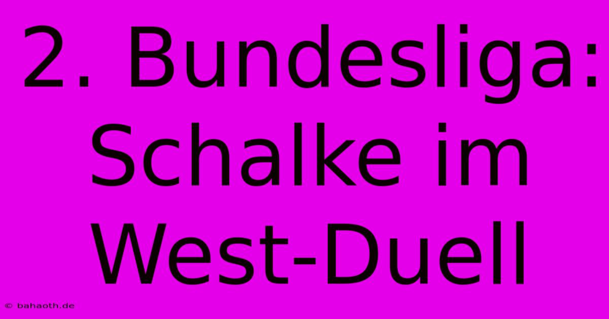 2. Bundesliga: Schalke Im West-Duell