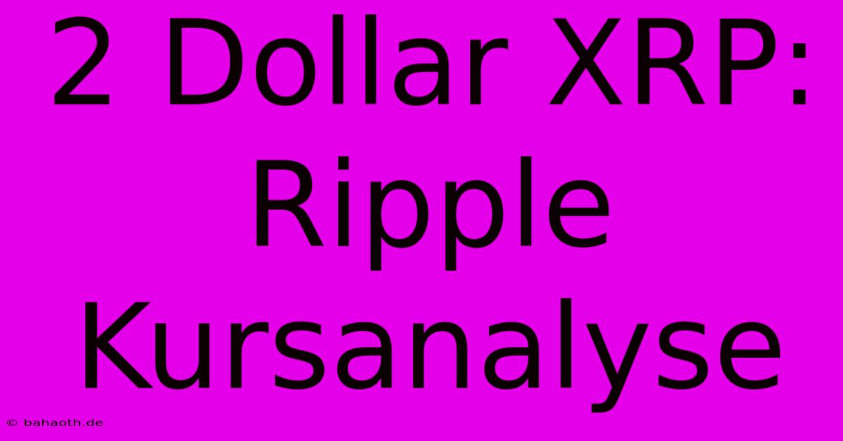 2 Dollar XRP: Ripple Kursanalyse