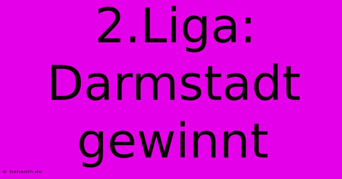 2.Liga: Darmstadt Gewinnt