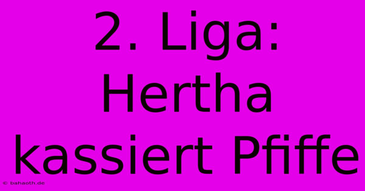 2. Liga: Hertha Kassiert Pfiffe