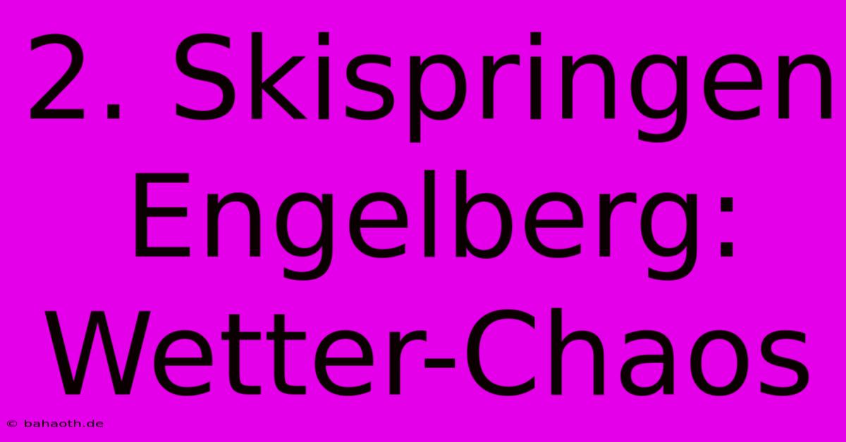 2. Skispringen Engelberg: Wetter-Chaos