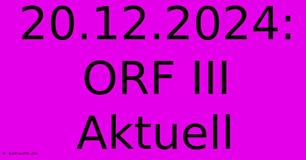 20.12.2024: ORF III Aktuell