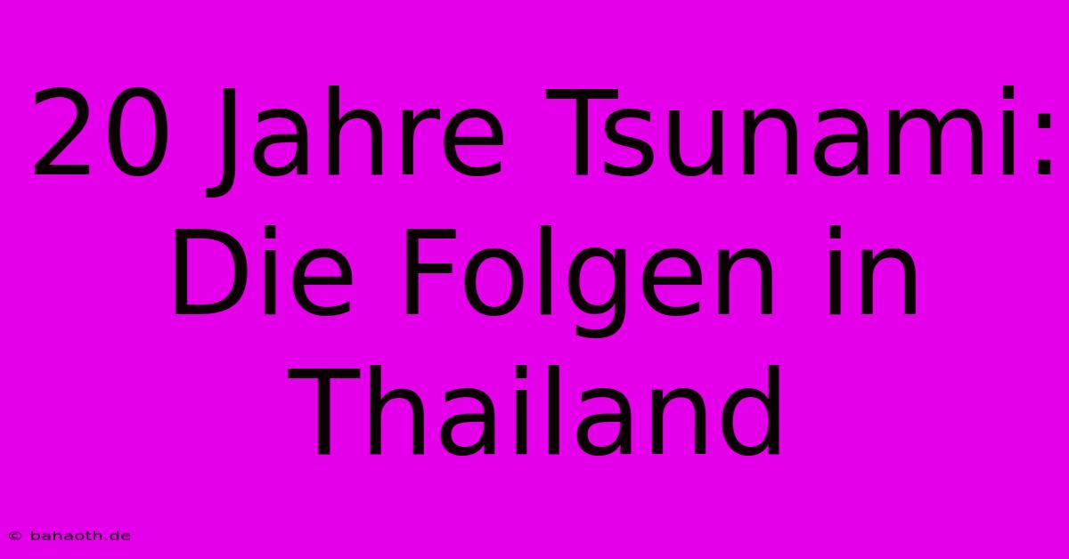 20 Jahre Tsunami: Die Folgen In Thailand