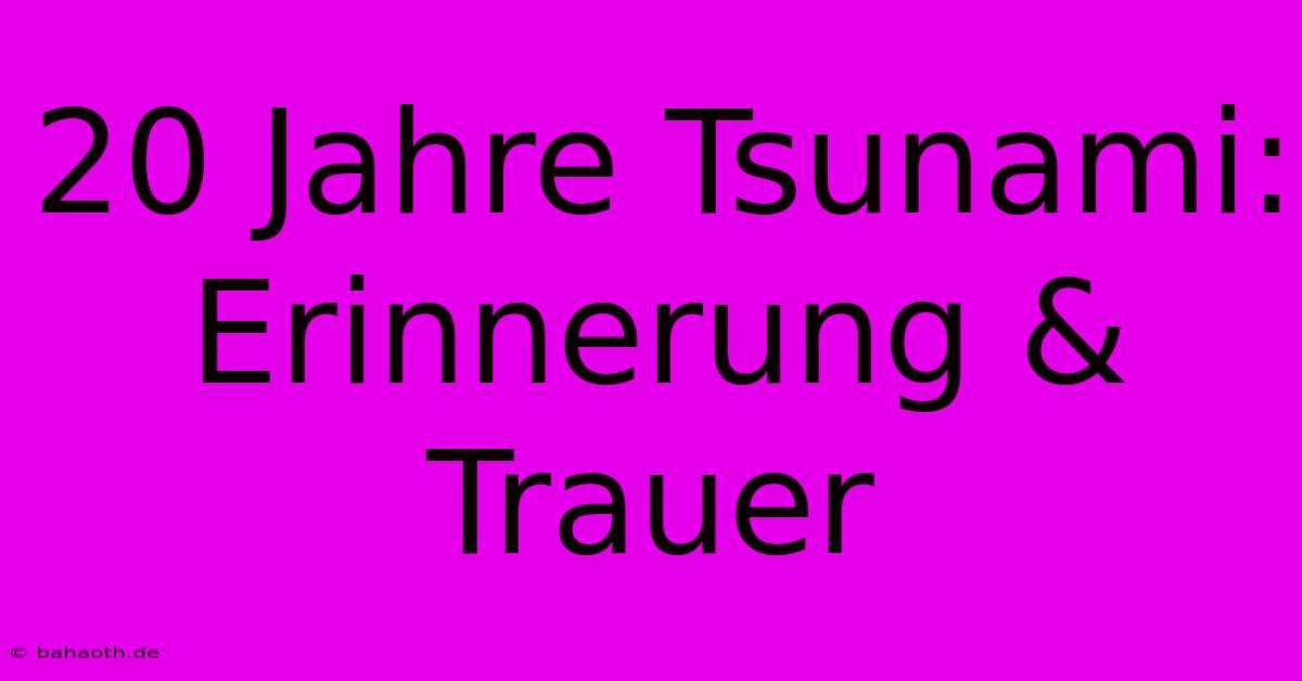 20 Jahre Tsunami: Erinnerung & Trauer