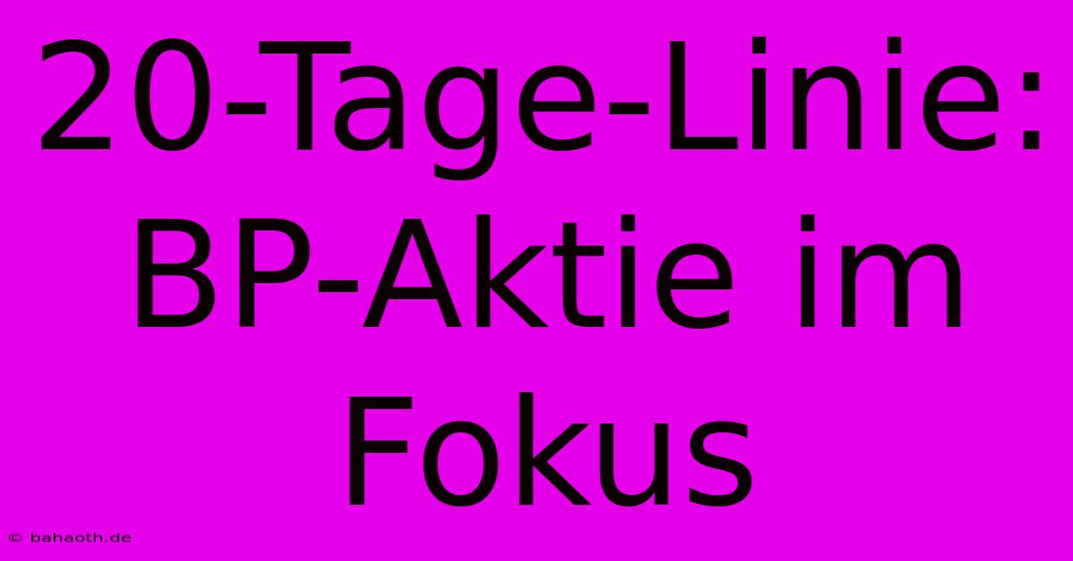 20-Tage-Linie: BP-Aktie Im Fokus