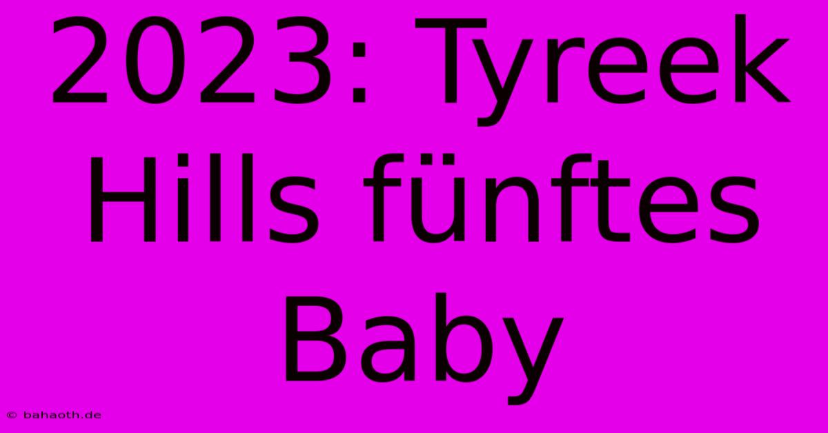 2023: Tyreek Hills Fünftes Baby