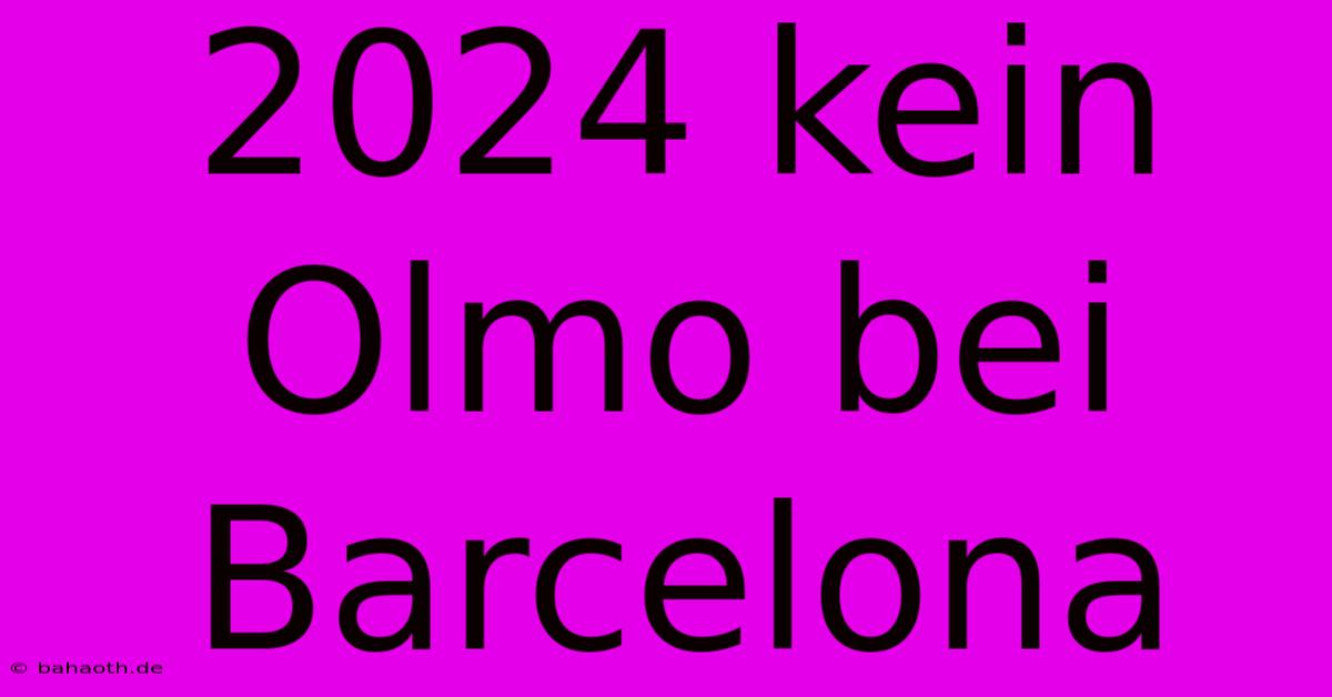 2024 Kein Olmo Bei Barcelona