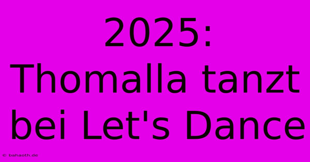 2025:  Thomalla Tanzt Bei Let's Dance