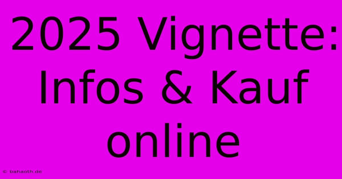 2025 Vignette:  Infos & Kauf Online