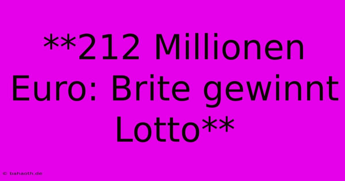 **212 Millionen Euro: Brite Gewinnt Lotto**