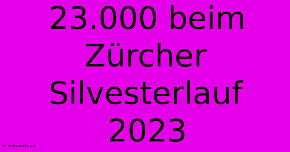 23.000 Beim Zürcher Silvesterlauf 2023