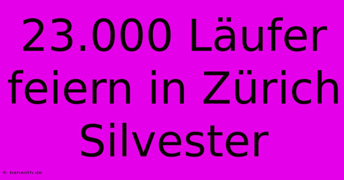 23.000 Läufer Feiern In Zürich Silvester