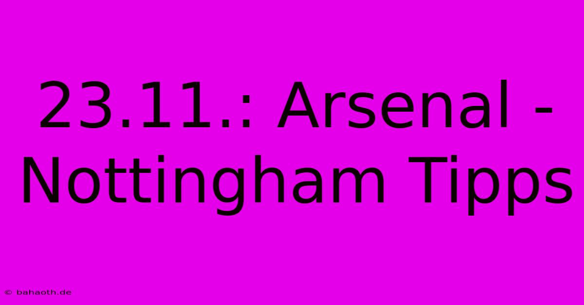 23.11.: Arsenal - Nottingham Tipps