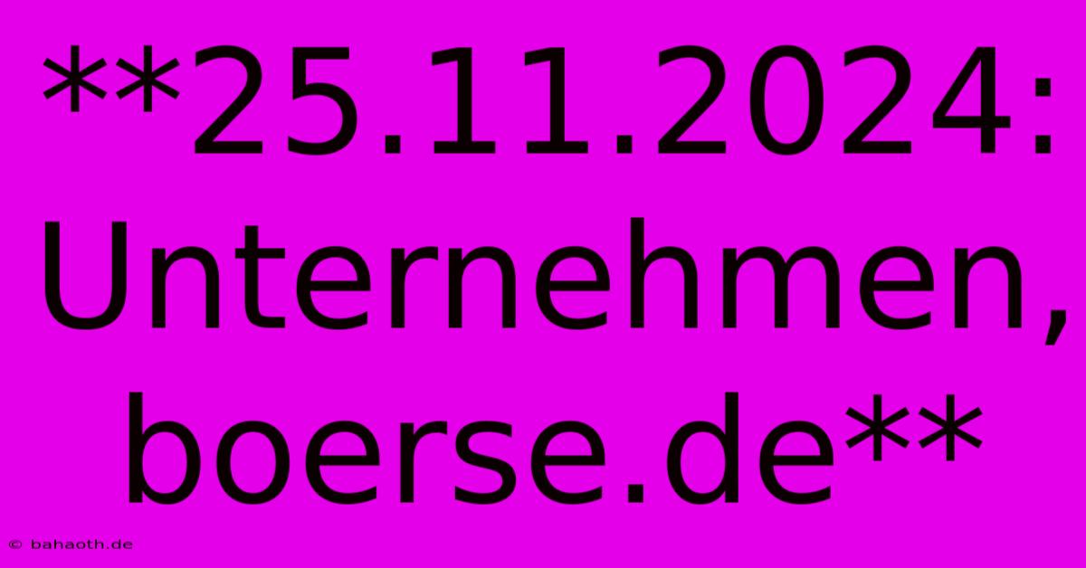 **25.11.2024: Unternehmen, Boerse.de**