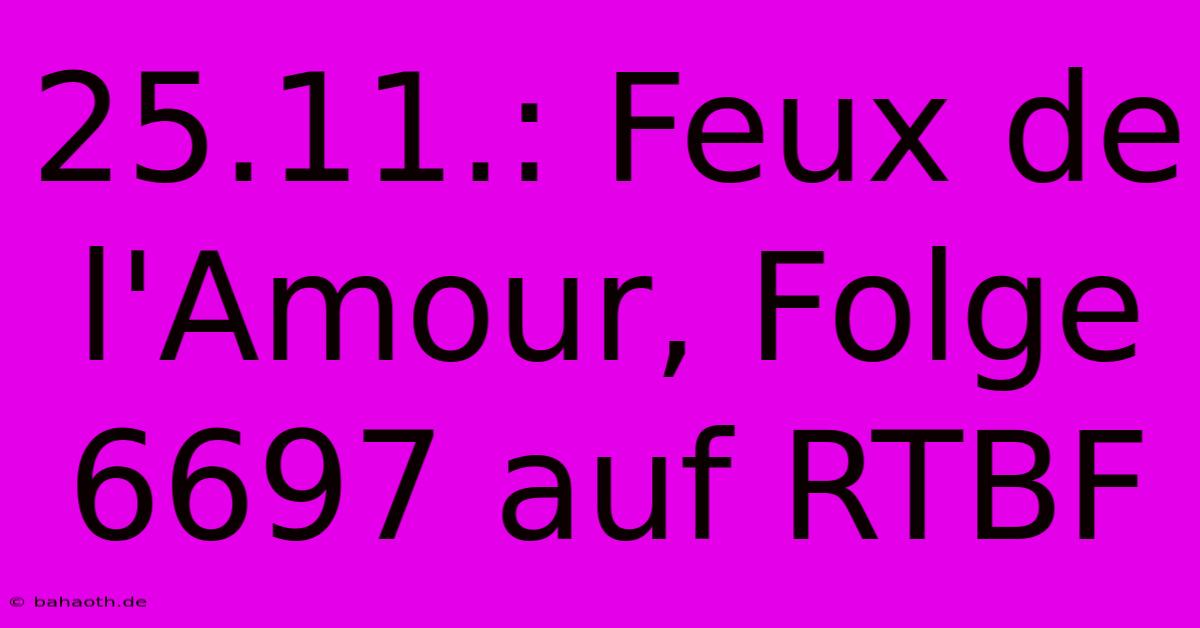 25.11.: Feux De L'Amour, Folge 6697 Auf RTBF