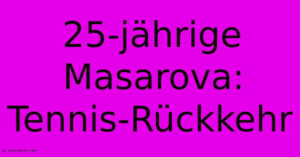 25-jährige Masarova: Tennis-Rückkehr