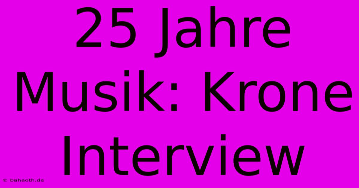 25 Jahre Musik: Krone Interview