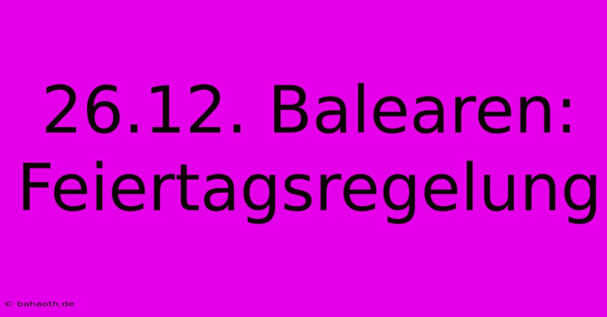 26.12. Balearen:  Feiertagsregelung