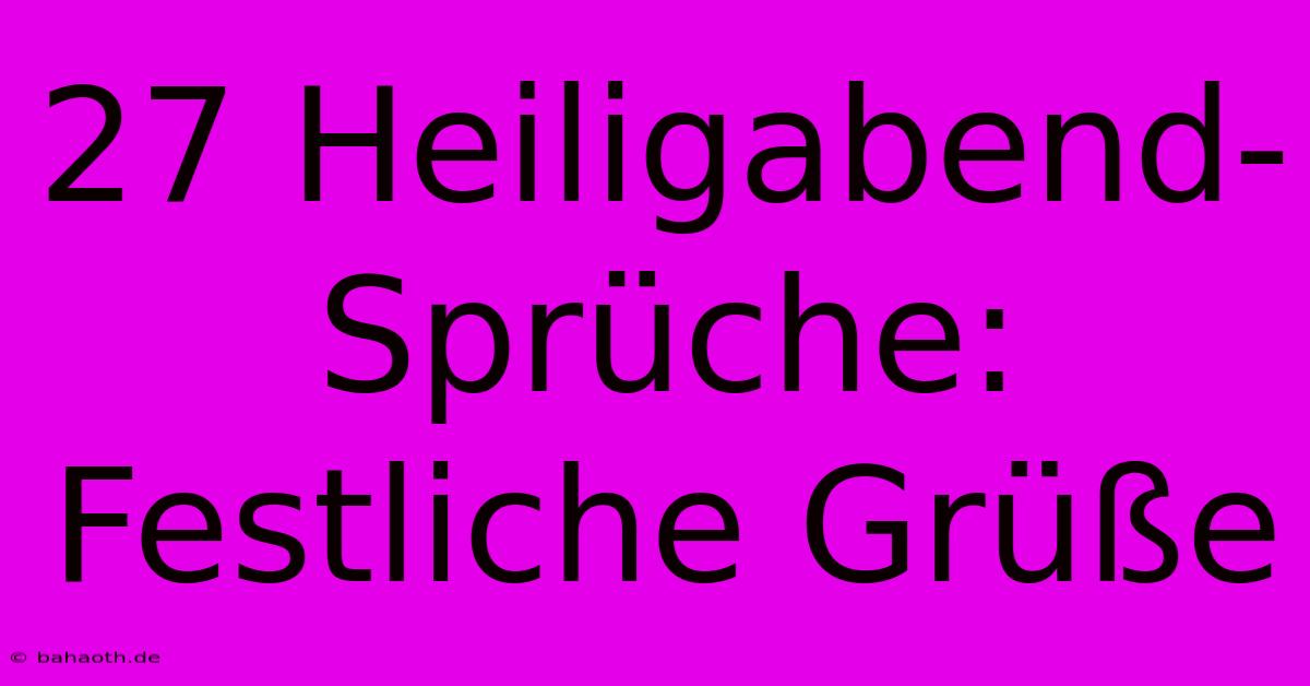 27 Heiligabend-Sprüche: Festliche Grüße