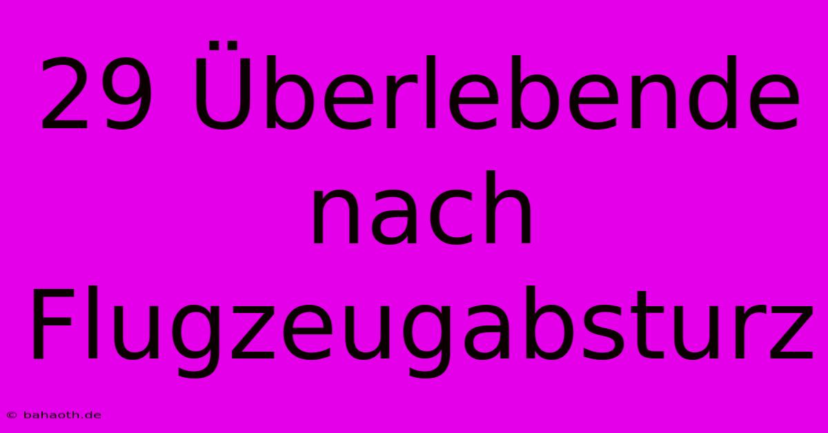 29 Überlebende Nach Flugzeugabsturz