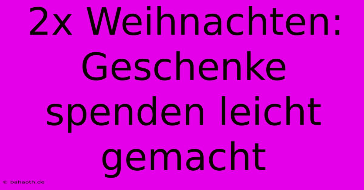 2x Weihnachten: Geschenke Spenden Leicht Gemacht