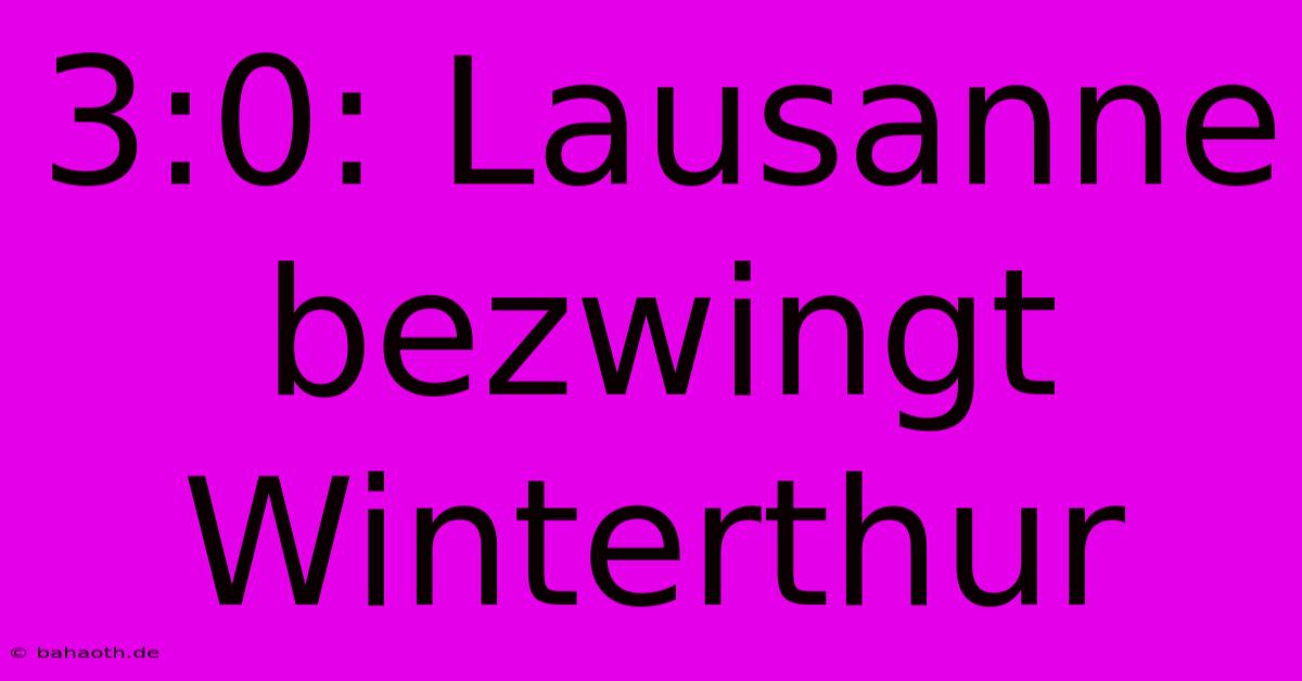 3:0: Lausanne Bezwingt Winterthur