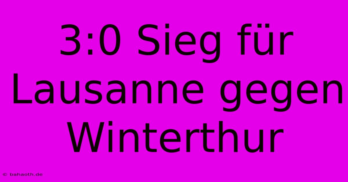 3:0 Sieg Für Lausanne Gegen Winterthur