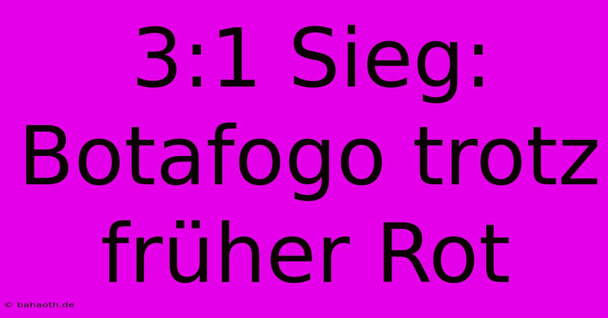 3:1 Sieg: Botafogo Trotz Früher Rot