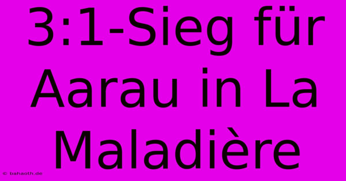 3:1-Sieg Für Aarau In La Maladière