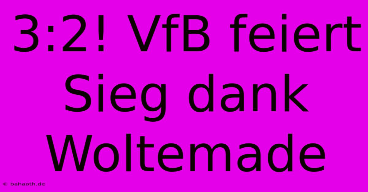 3:2! VfB Feiert Sieg Dank Woltemade