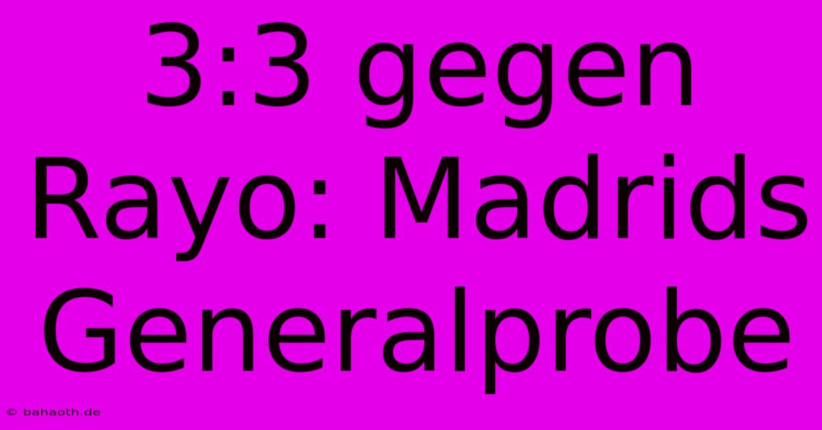 3:3 Gegen Rayo: Madrids Generalprobe