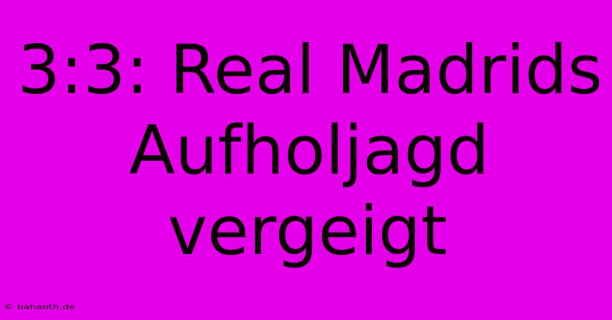 3:3: Real Madrids Aufholjagd Vergeigt