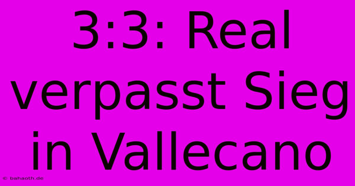 3:3: Real Verpasst Sieg In Vallecano