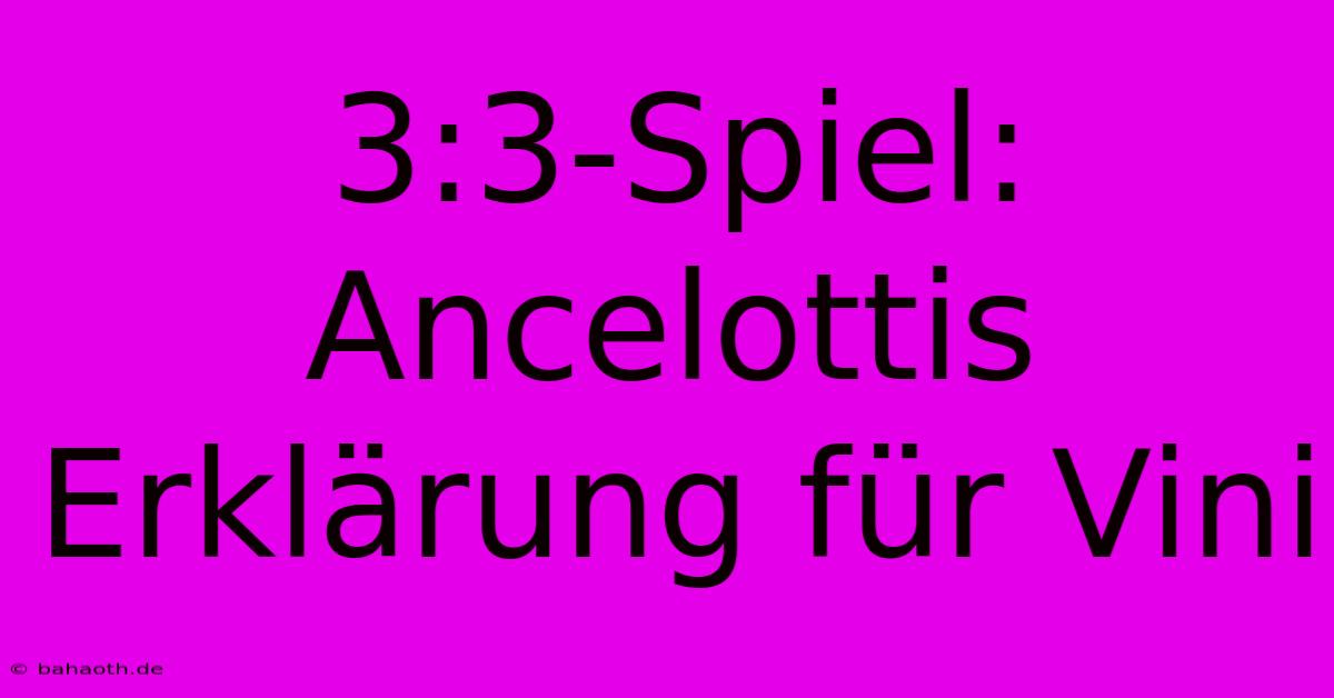 3:3-Spiel: Ancelottis Erklärung Für Vini