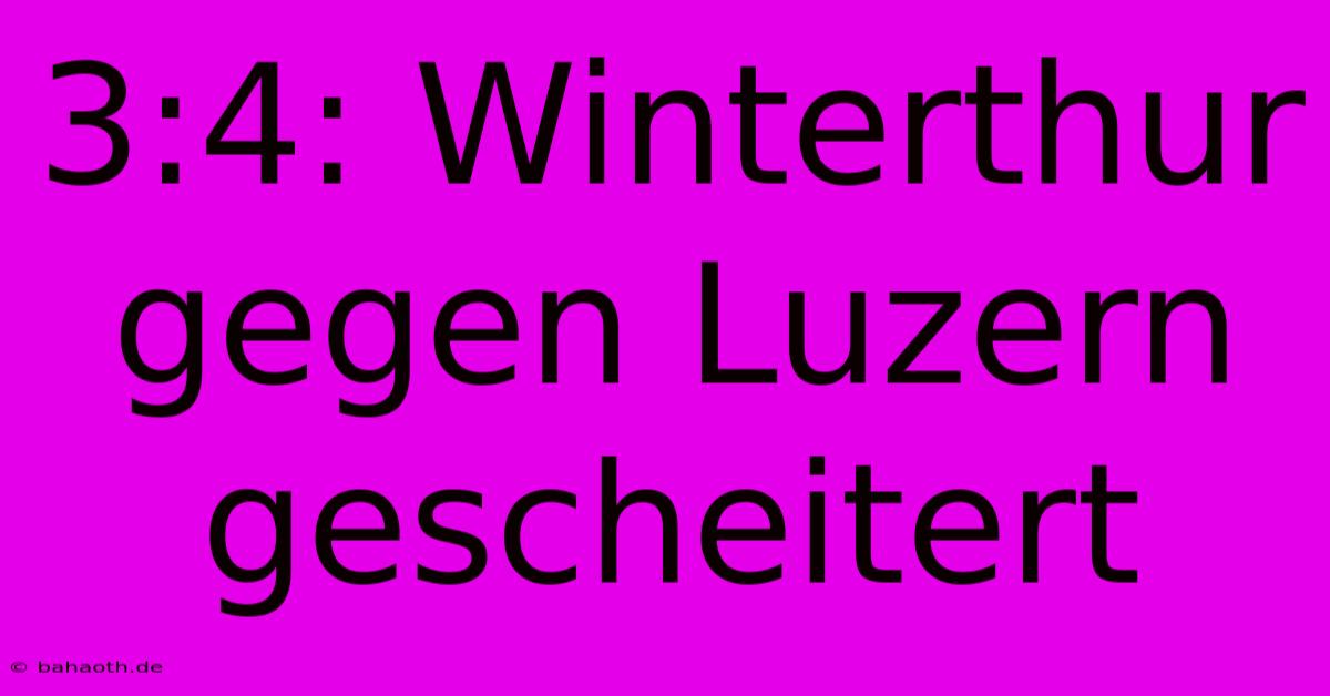 3:4: Winterthur Gegen Luzern Gescheitert