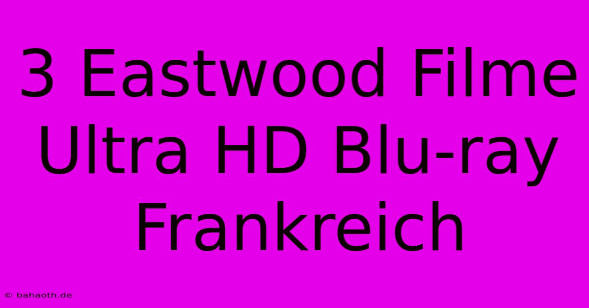 3 Eastwood Filme Ultra HD Blu-ray Frankreich