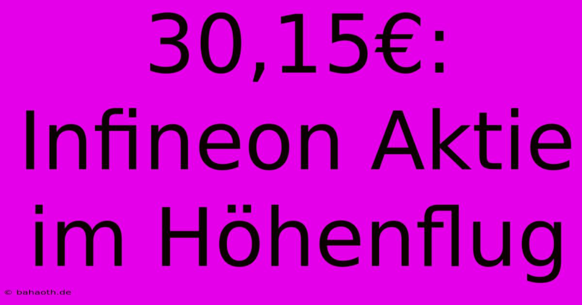 30,15€: Infineon Aktie Im Höhenflug