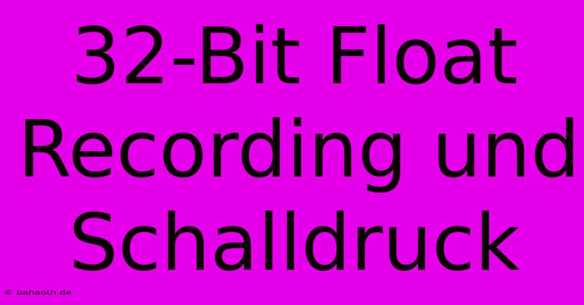 32-Bit Float Recording Und Schalldruck