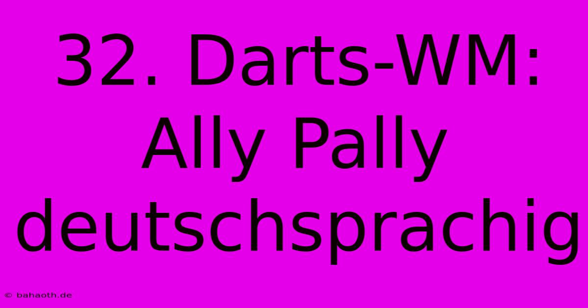 32. Darts-WM: Ally Pally Deutschsprachig