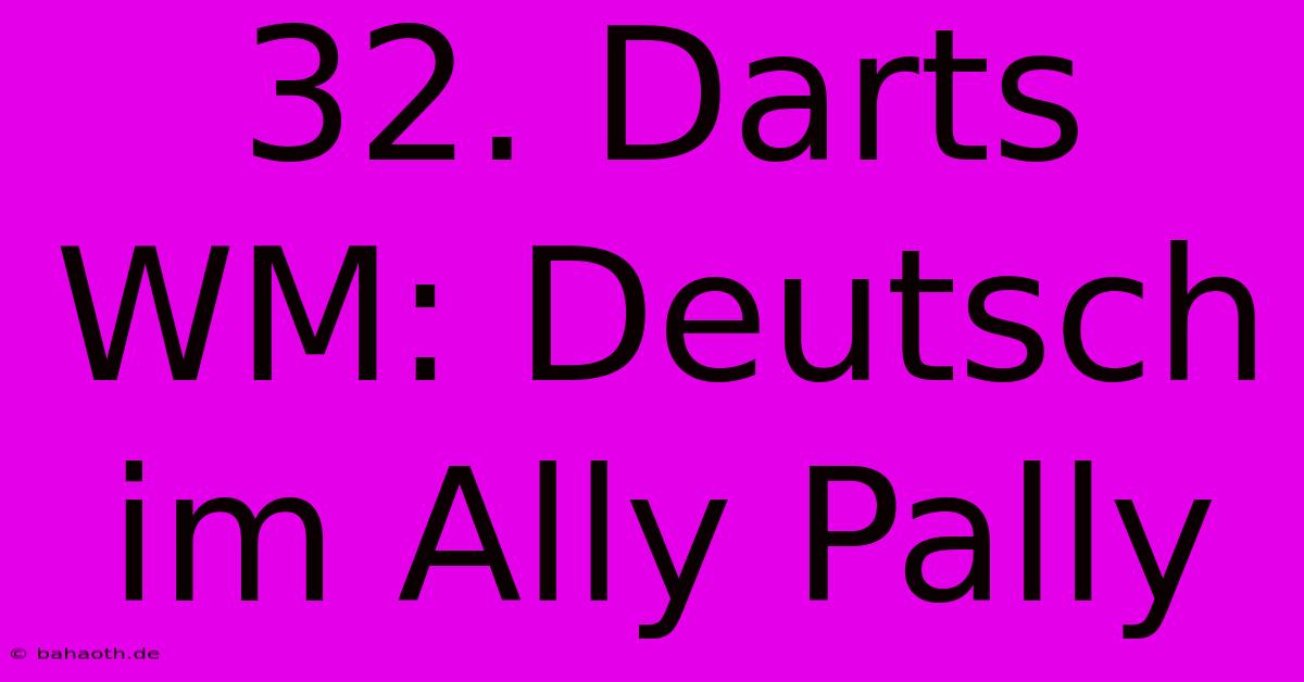 32. Darts WM: Deutsch Im Ally Pally