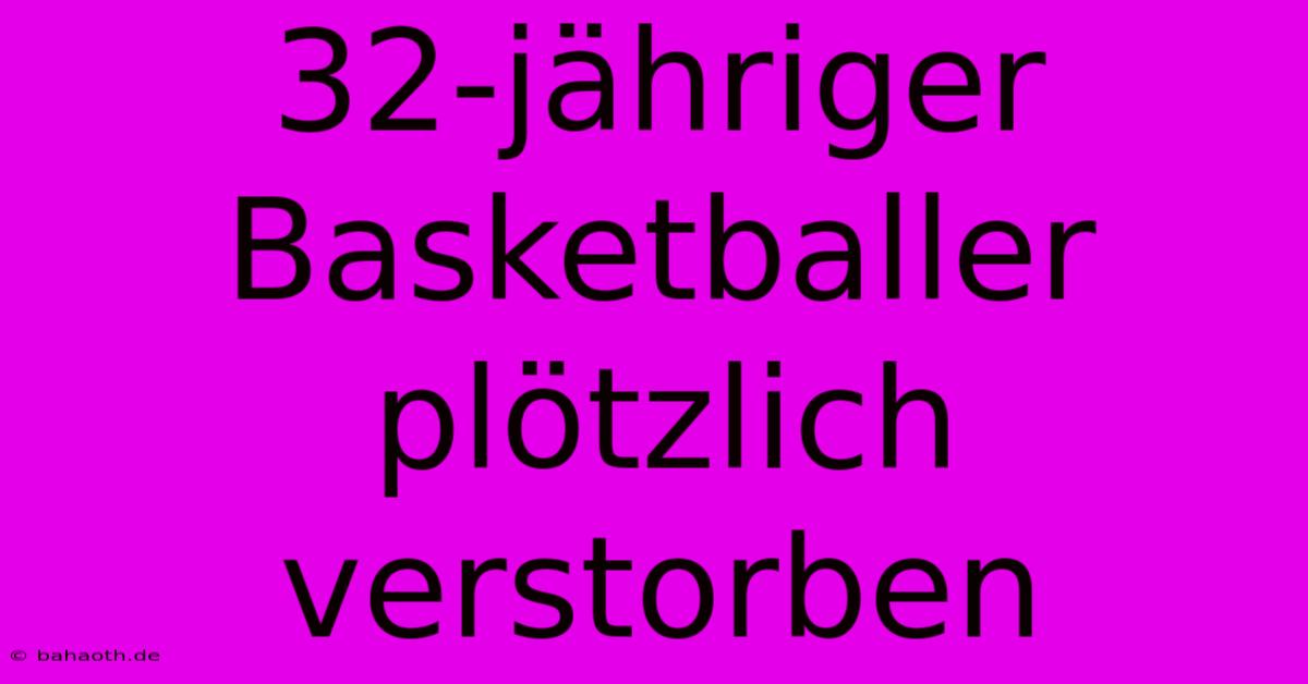 32-jähriger Basketballer Plötzlich Verstorben