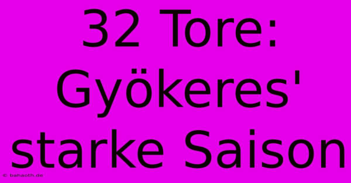 32 Tore: Gyökeres' Starke Saison