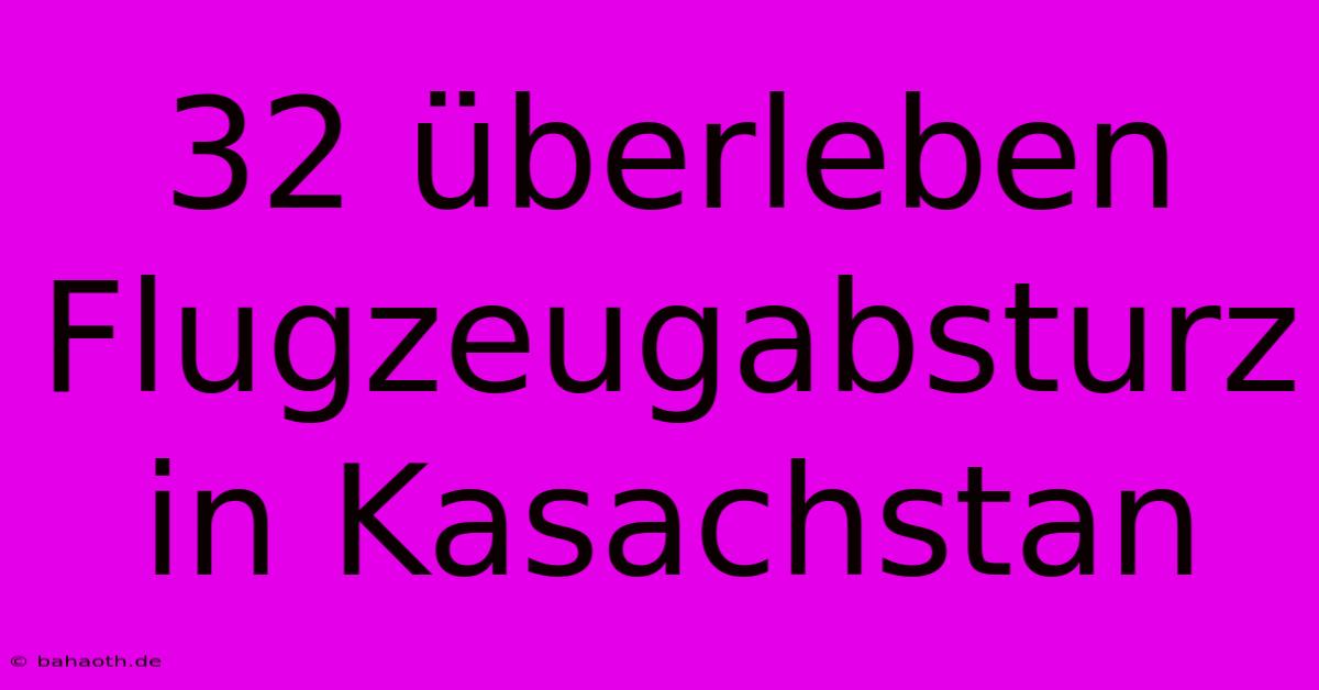 32 Überleben Flugzeugabsturz In Kasachstan