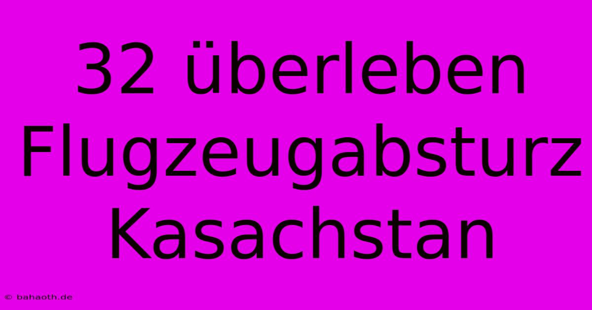 32 Überleben Flugzeugabsturz Kasachstan