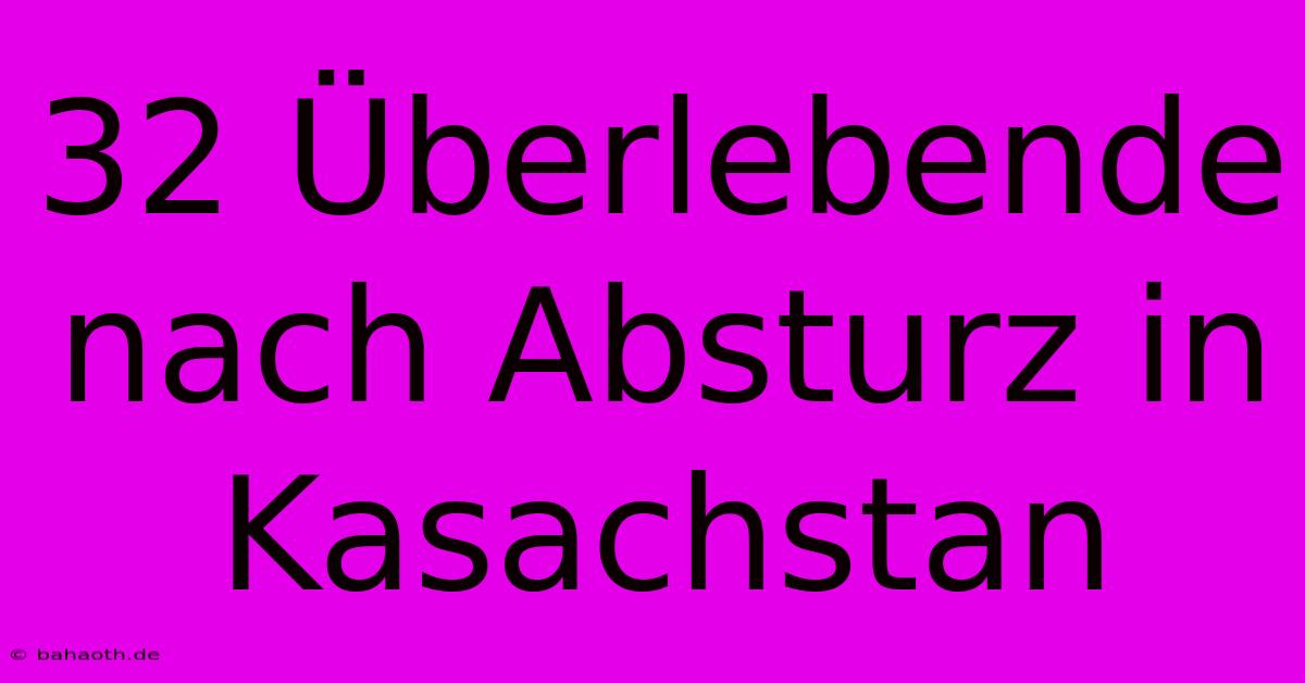 32 Überlebende Nach Absturz In Kasachstan