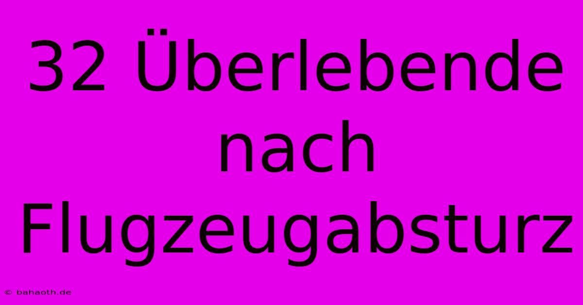 32 Überlebende Nach Flugzeugabsturz