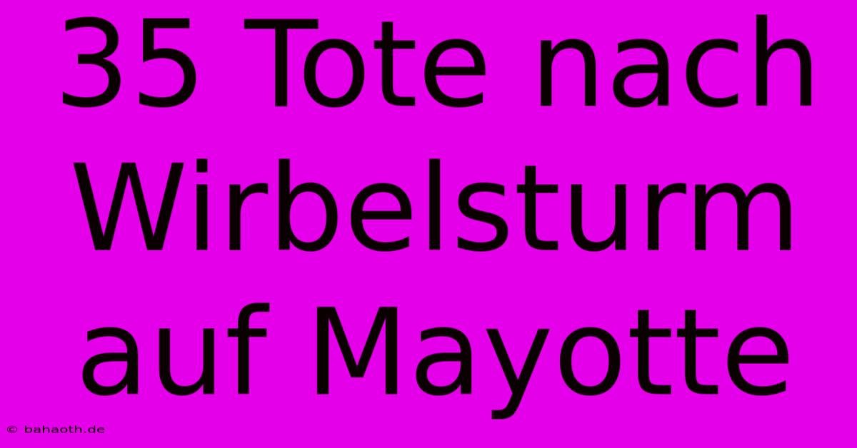 35 Tote Nach Wirbelsturm Auf Mayotte