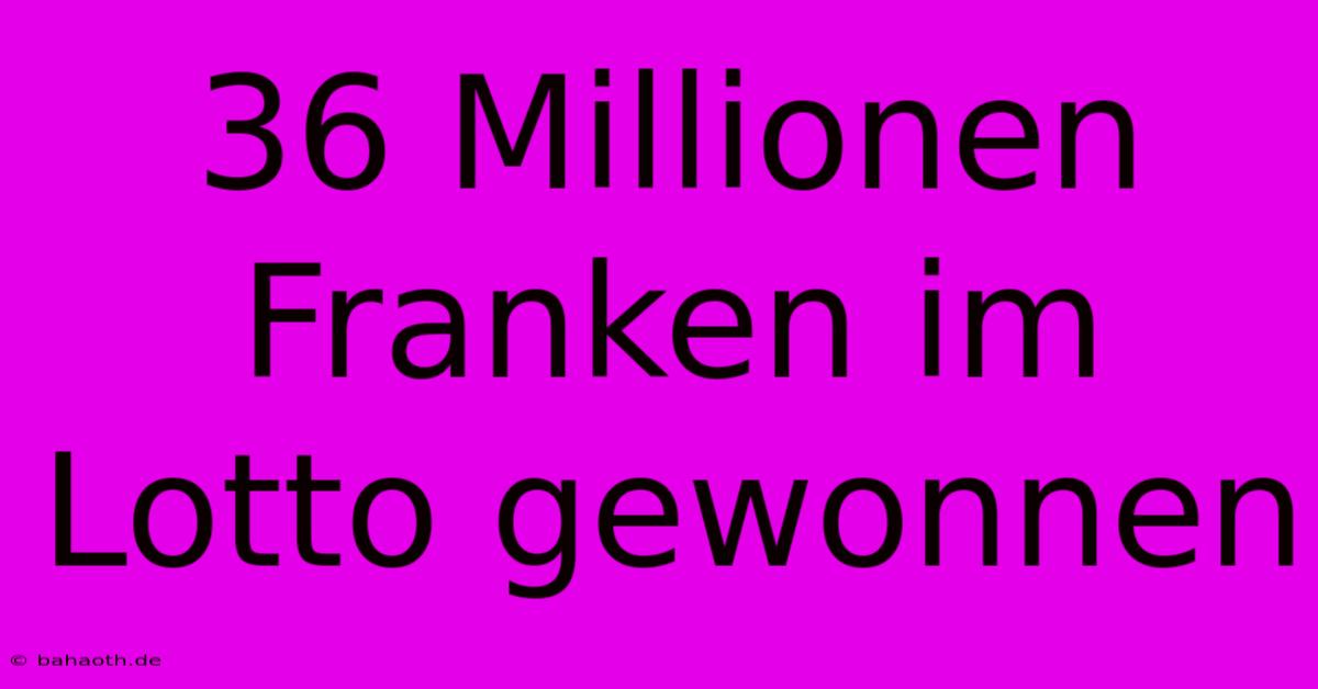 36 Millionen Franken Im Lotto Gewonnen